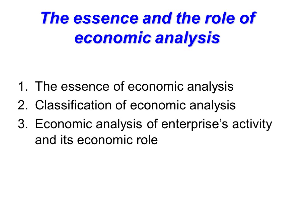 The essence and the role of economic analysis The essence of economic analysis Classification